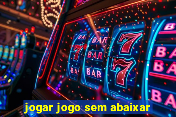 jogar jogo sem abaixar